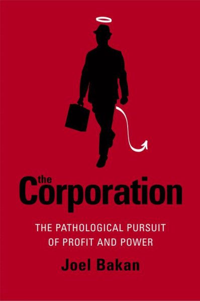 The Corporation: The Pathological Pursuit of Profit and Power cover