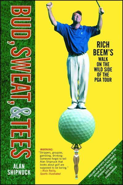 Bud, Sweat, & Tees: Rich Beem's Walk on the Wild Side of the PGA Tour cover