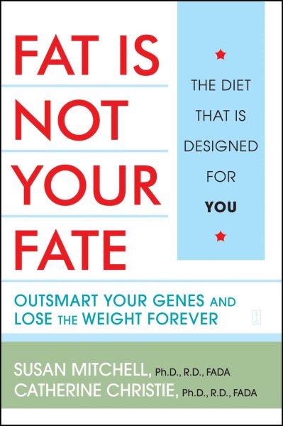 Fat Is Not Your Fate: Outsmart Your Genes and Lose the Weight Forever cover
