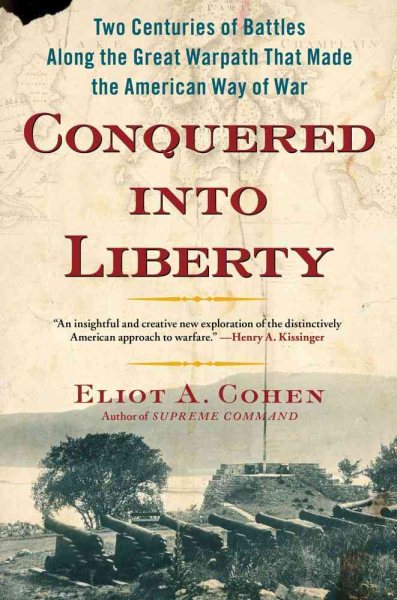 Conquered into Liberty: Two Centuries of Battles along the Great Warpath that Made the American Way of War cover