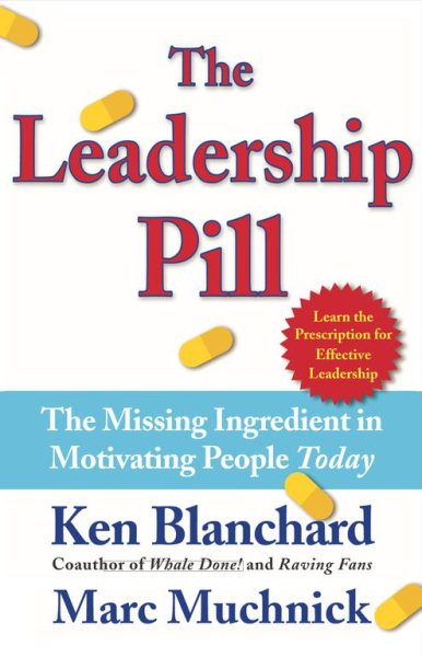 The Leadership Pill: The Missing Ingredient in Motivating People Today cover