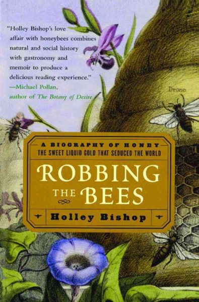 Robbing the Bees: A Biography of Honey--The Sweet Liquid Gold that Seduced the World