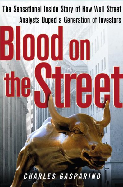 Blood on the Street: The Sensational Inside Story of How Wall Street Analysts Duped a Generation of Investors cover