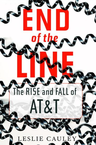 End of the Line: The Rise and Fall of AT&T cover