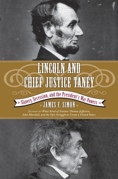 Lincoln and Chief Justice Taney: Slavery, Secession, and the President's War Powers cover