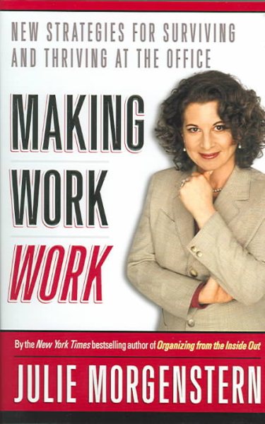 Making Work Work: New Strategies for Surviving and Thriving at the Office cover