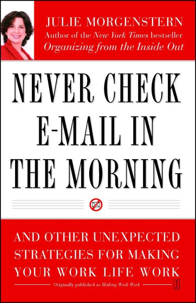 Never Check E-Mail In the Morning: And Other Unexpected Strategies for Making Your Work Life Work cover