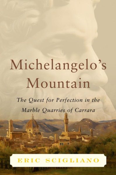 Michelangelo's Mountain: The Quest For Perfection in the Marble Quarries of Carrara cover