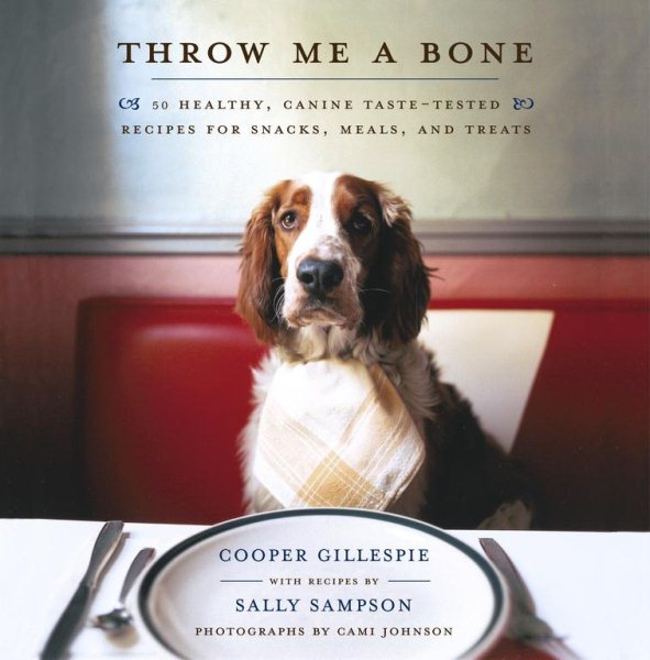 Throw Me a Bone: 50 Healthy, Canine Taste-Tested Recipes for Snacks, Meals, and Treats cover