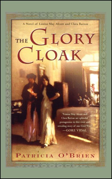The Glory Cloak: A Novel of Louisa May Alcott and Clara Barton cover
