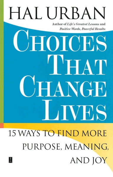 Choices That Change Lives: 15 Ways to Find More Purpose, Meaning, and Joy cover