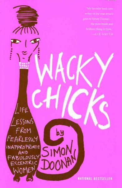 Wacky Chicks: Life Lessons from Fearlessly Inappropriate and Fabulously Eccentric Women cover