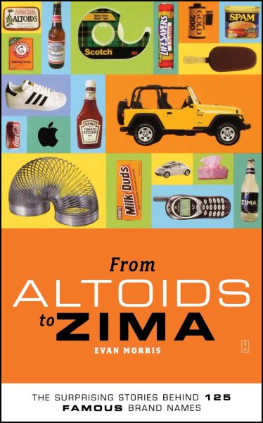 From Altoids to Zima: The Surprising Stories Behind 125 Famous Brand Names cover