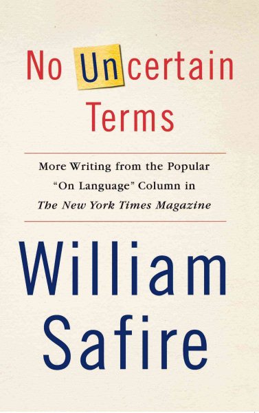 No Uncertain Terms: More Writing from the Popular "On Language" Column in The New York Times Magazine cover
