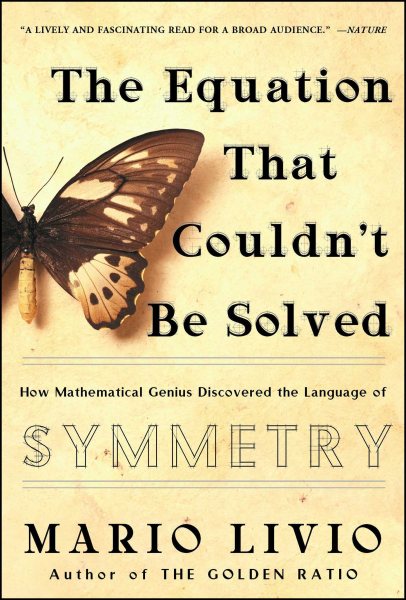 The Equation That Couldn't Be Solved: How Mathematical Genius Discovered the Language of Symmetry cover