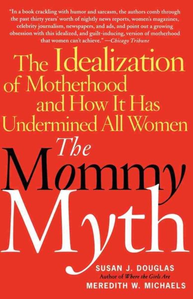 The Mommy Myth: The Idealization of Motherhood and How It Has Undermined All Women cover