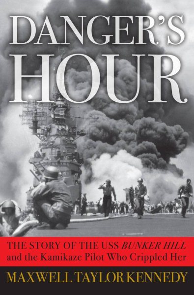 Danger's Hour: The Story of the USS Bunker Hill and the Kamikaze Pilot Who Crippled Her cover