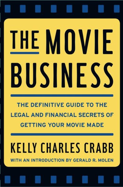 The Movie Business: The Definitive Guide to the Legal and Financial Secrets of Getting Your Movie Made cover