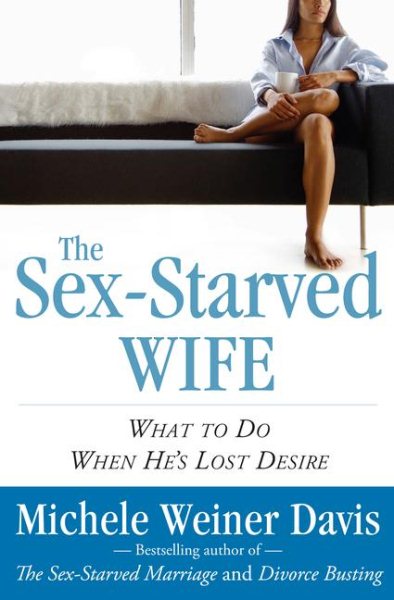 The Sex-Starved Wife: What to Do When He's Lost Desire cover