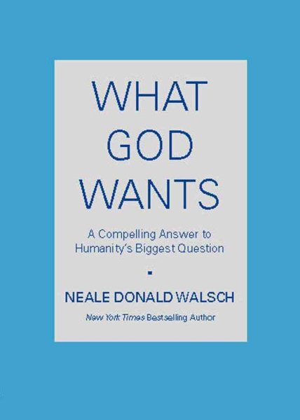 What God Wants: A Compelling Answer to Humanity's Biggest Question cover