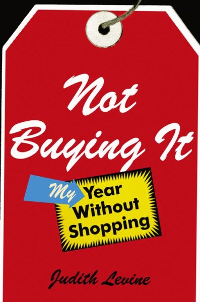 Not Buying It: My Year Without Shopping cover