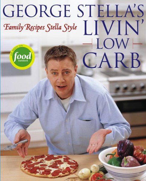 George Stella's Livin' Low Carb: Family Recipes Stella Style cover