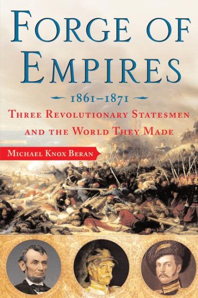 Forge of Empires: Three Revolutionary Statesmen and the World They Made, 1861-1871 cover