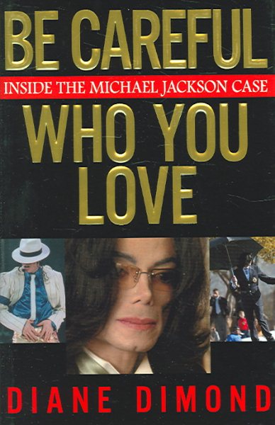 Be Careful Who You Love: Inside the Michael Jackson Case cover