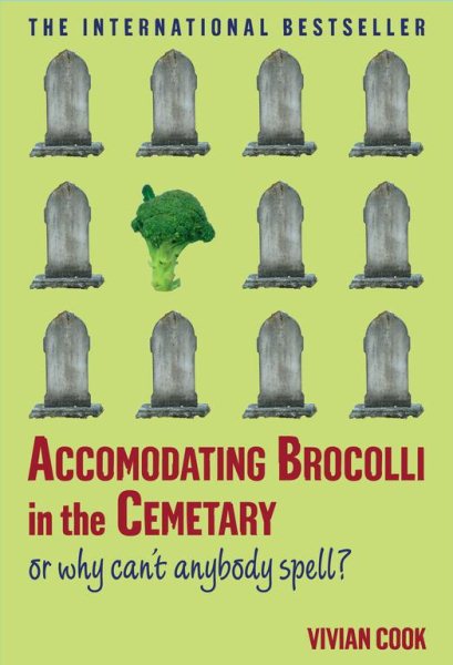 Accomodating Brocolli in the Cemetary: Or Why Can't Anybody Spell cover