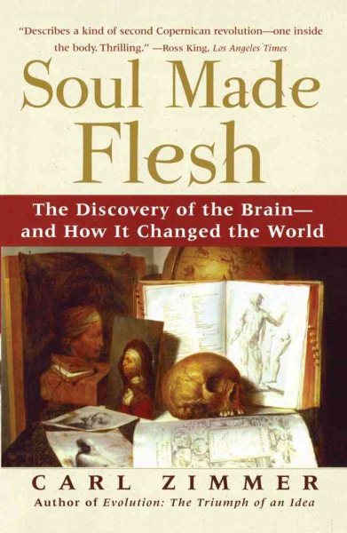 Soul Made Flesh: The Discovery of the Brain--and How it Changed the World cover