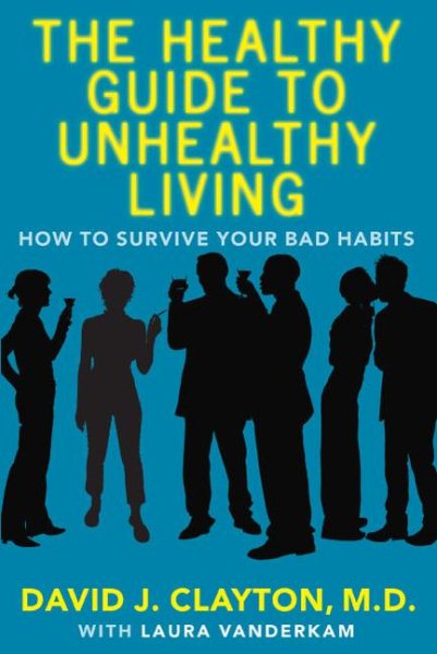 The Healthy Guide to Unhealthy Living: How to Survive Your Bad Habits cover