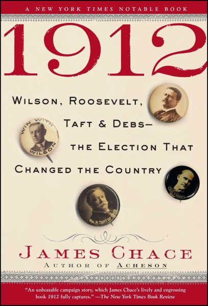 1912: Wilson, Roosevelt, Taft and Debs--The Election that Changed the Country cover