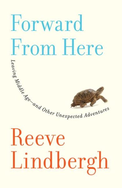 Forward From Here: Leaving Middle Age--and Other Unexpected Adventures cover