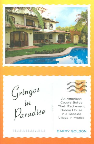 Gringos in Paradise: An American Couple Builds Their Retirement Dream House in a Seaside Village in Mexico cover