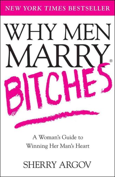 Why Men Marry Bitches: A Woman's Guide to Winning Her Man's Heart cover
