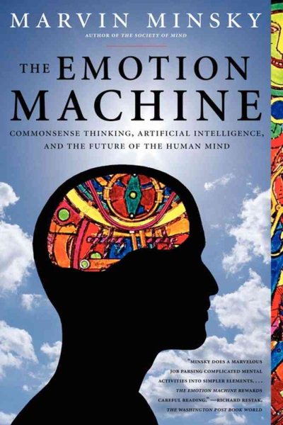 The Emotion Machine: Commonsense Thinking, Artificial Intelligence, and the Future of the Human Mind cover
