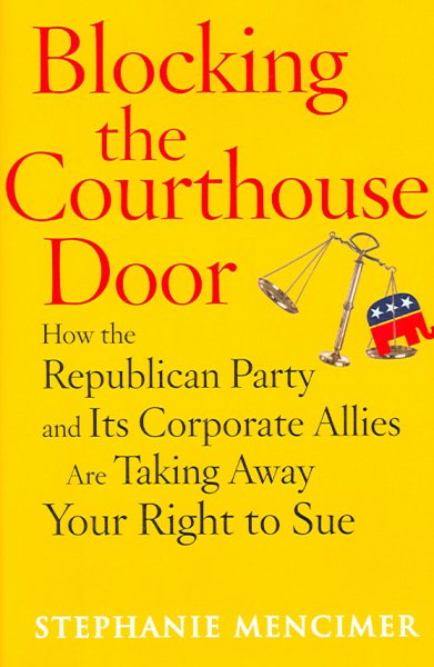 Blocking the Courthouse Door: How the Republican Party and Its Corporate Allies Are Taking Away Your Right to Sue cover