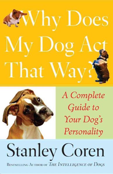 Why Does My Dog Act That Way?: A Complete Guide to Your Dog's Personality cover