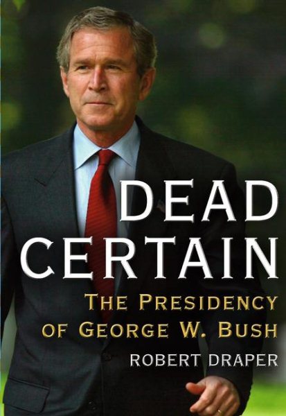 Dead Certain: The Presidency of George W. Bush cover