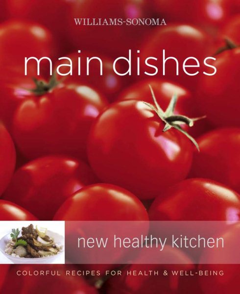 Williams-Sonoma New Healthy Kitchen: Main Dishes: Colorful Recipes for Health & Well-Being