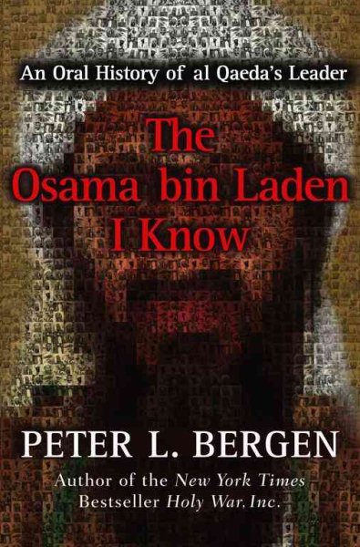 The Osama bin Laden I Know: An Oral History of al Qaeda's Leader cover