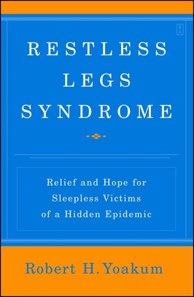 Restless Legs Syndrome: Relief and Hope for Sleepless Victims of a Hidden Epidemic cover