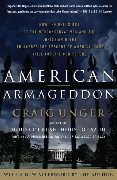 American Armageddon: How the Delusions of the Neoconservatives and the Christian Right Triggered the Descent of America--and Still Imperil Our Future cover