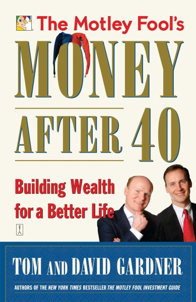 The Motley Fool's Money After 40: Building Wealth for a Better Life cover