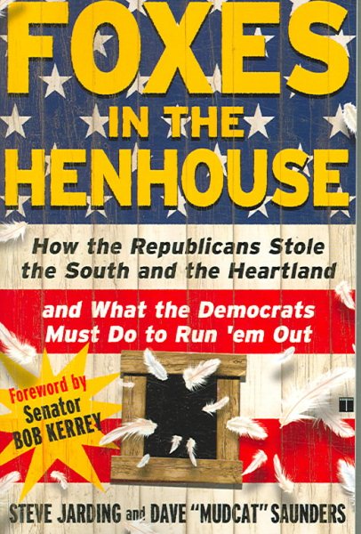Foxes in the Henhouse: How the Republicans Stole the South and the Heartland and What the Democrats Must Do to Run 'em Out cover