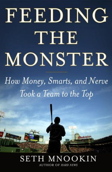Feeding the Monster: How Money, Smarts, and Nerve Took a Team to the Top cover