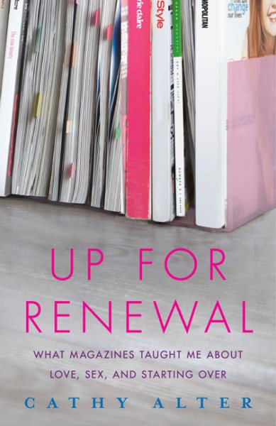 Up For Renewal: What Magazines Taught Me About Love, Sex, and Starting Over cover