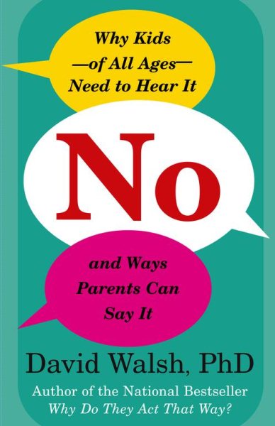 No: Why Kids--of All Ages--Need to Hear It and Ways Parents Can Say It cover