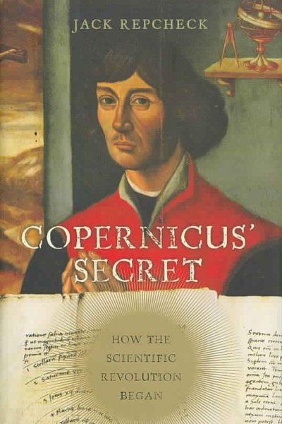 Copernicus' Secret: How the Scientific Revolution Began cover