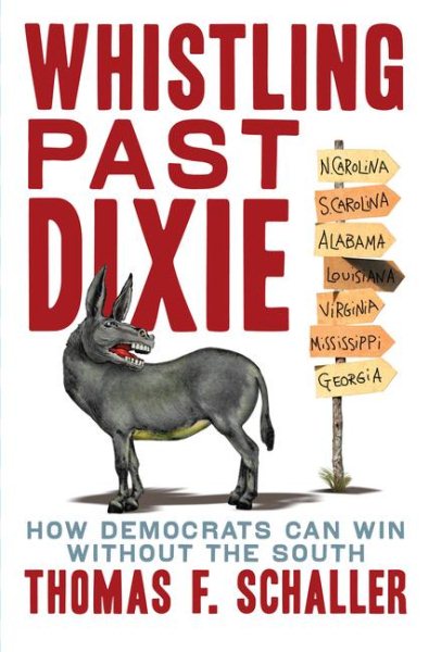 Whistling Past Dixie: How Democrats Can Win Without the South cover